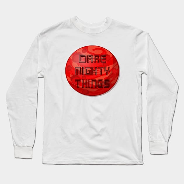 Dare mighty things Long Sleeve T-Shirt by Pipa's design